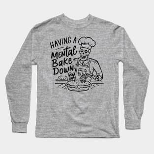 Having A Mental Bake Down Long Sleeve T-Shirt